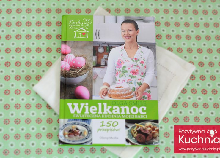 "Wielkanoc. Świąteczna kuchnia mojej babci" - Olga Smile