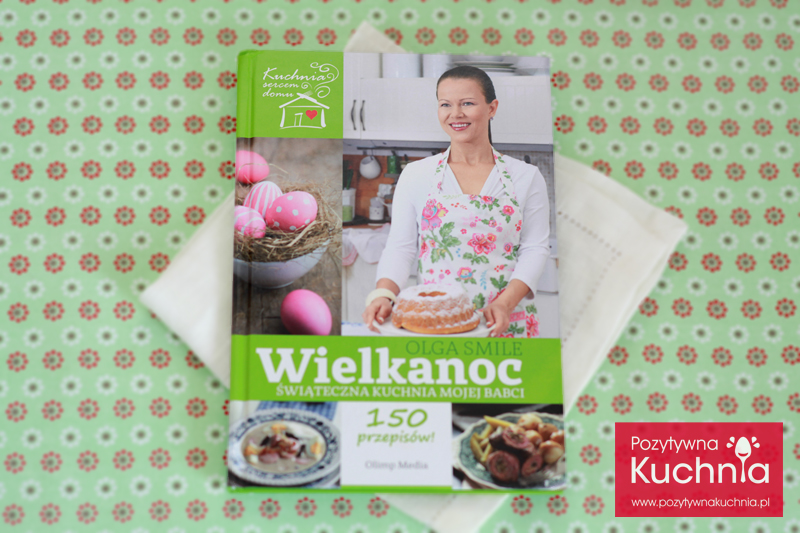 "Wielkanoc. Świąteczna kuchnia mojej babci" - Olga Smile